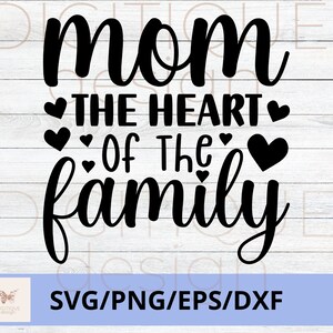 Dia das Mães SVG, Mãe O Coração da Família SVG, Feliz Dia das Mães Svg, Mom Quotes Svg, Mom Cut File, Mom Png, Mom Cut File, Cricut