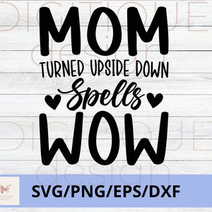 Dia das Mães SVG, Mãe Virada de Cabeça para Baixo Feitiços Uau SVG, Feliz Dia das Mães Svg, Mom Quotes Svg, Mom Cut File, Mom Png, Mom Cut File, Cricut