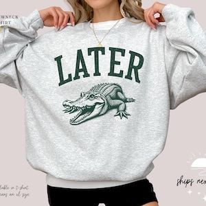 Alligator Sweatshirt | Gator Hoodie | Sarcasm Mom Sweatshirt | Later Gator Sweatshirt | Gator Girl | Alligator Lover Gift Alligator Sweater