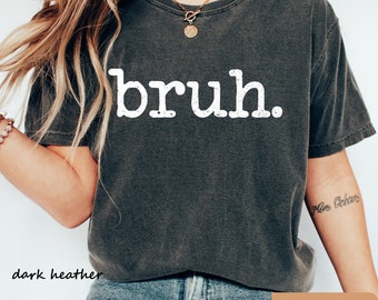 Bruh Shirt: Funny Sarcastic Mom Life Tee