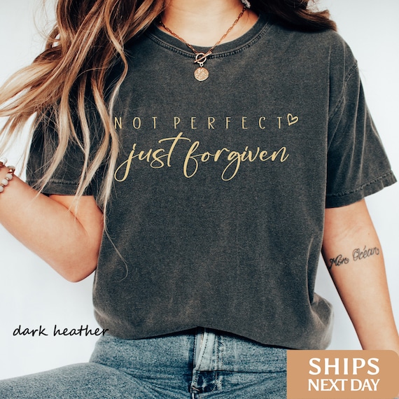 Not Perfect Just Forgiven Shirt | Christian Shirt | Jesus Shirt | Faith Shirt | Christian Gifts | Inspirational Shirt | Christian T Shirts