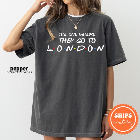 London Vacation Shirt: The One Where They Go To London