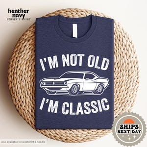 I'm Not Old I'm Classic Shirt | Car Guy Shirt | Car Guy Gifts | Car Enthusiast Shirt | Car Lover Shirt | Car T Shirt | Car Mechanic Shirt