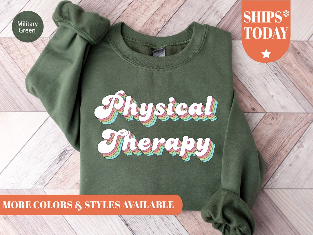 Physical Therapy Sweatshirt Physical Therapist Sweatshirt Etsy