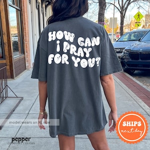 How Can I Pray for You Shirt | Prayer Shirt | Worship Shirt | Church Shirt | Prayer Mama | Christian Shirt | Inspirational Gift for Her
