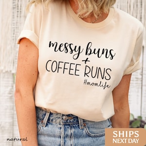 Messy Buns Coffee Runs Mom Life Shirt | Mom Life T Shirt | Gift for Mom | Funny Mom Shirt | Mama Shirt | Motherhood Shirt | Mothers Day Gift