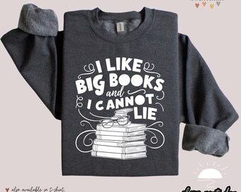 I Like Big Books And I Cannot Lie | Book Lover Sweatshirt | Book Lover Gift | Reading Hoodie | Reading Sweater | Librarian Sweatshirt
