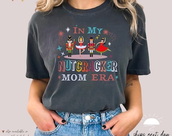 In My Nutcracker Mom Era Shirt | Nutcracker Mom Shirt | Nutcracker Ballet Shirt | Nutcracker Gift Custom Nutcracker Shirt | Ballet Mom Shirt
