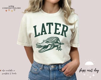 Later Gator T-Shirt: Sarcastic Alligator Graphic Tee