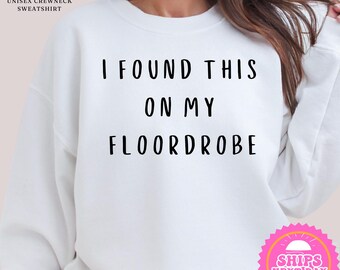 I Found This On My Floordrobe Sweatshirt | Funny Sweatshirt | Funny Hoodie | Teenage Sweatshirt | Humorous Sweatshirt | Funny Gift Ideas