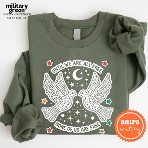 Until All of Us Are Free None of Us Are Free Sweatshirt | Peace Sweatshirt | Activist Sweatshirt | Freedom Sweatshirt | Free Palestine