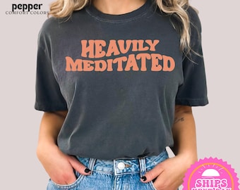 Heavily Meditated T-Shirt: Boho Yoga Clothing