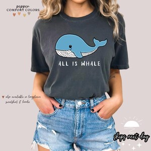 Comfort Colors® All is Whale Shirt | Whale Shark Shirt | All is Well Shirt | Funny Whale Tshirt | Whale Gifts | Whale Lover Gift