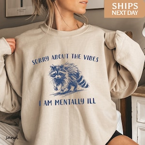 Sorry About The Vibes I&#39;m Mentally Ill Sweatshirt | Adult Humor Sweatshirt | Sarcasm Sweatshirt | Funny Sweatshirt | Bestfriend Gift