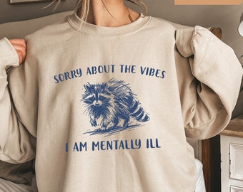 Sorry About The Vibes Sweatshirt: Funny Adult Humor Gift
