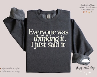 Sarcastic Sweatshirt: "Everyone Was Thinking It" Novelty Sweater