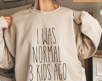 Customized Funny Mom Sweatshirt, I Was Normal 3 Kids Ago, Mama Gift, Custom Gifts for Mom