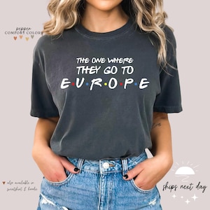 The One Where They Go to Europe Shirt | Europe Tshirt | Germany Tee | London Shirt | Italy T Shirt | Europe Souvenirs | Europe Gifts