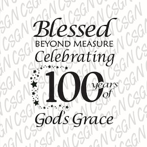 Über alle Maßen gesegnet, feiern 100 Jahre Gottes Gnade SVG PNG Digital Download Geburtstag