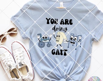 You Are Doing Gait PNG, Funny Physical Therapy Design (Digital Download)
