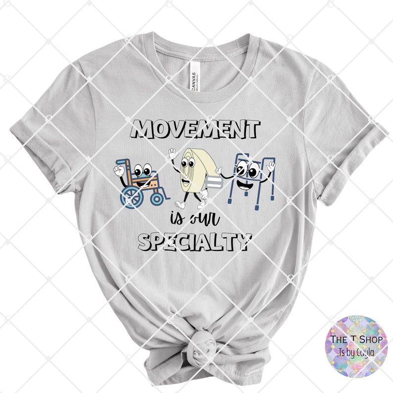May include: Pale grey t-shirt with the slogan "MOVEMENT is our SPECIALTY". The design includes cartoon images of a wheelchair, athletic tape, and a walking frame. The T Shop Ts by Cuyla logo is in the bottom right corner.