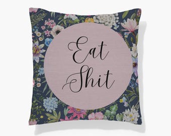 Eat Shit Woven Pillow, Rude Swear Throw Pillow, Maximalist Floral Cushion, Funny Home Decor Gift, Profanity Pillow, Edgy Whimsical Pillow
