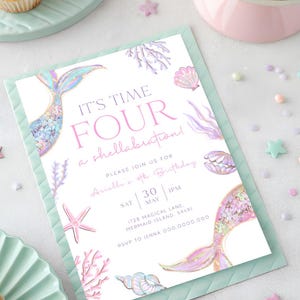 May include: A mermaid-themed birthday invitation with the text "IT'S TIME FOUR a shellabration!" in pink. The invitation includes mermaid tail illustrations, seashells, and coral accents. The invitation is on a light green background.