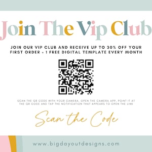Op de afbeelding: Een witte kaart met kleurrijke tekst die "Join The Vip Club" zegt. De kaart bevat ook een QR-code en de tekst "Scan the Code" in gouden letters. De tekst onder de QR-code zegt "JOIN OUR VIP CLUB AND RECEIVE UP TO 30% OFF YOUR FIRST ORDER + 1 FREE DIGITAL TEMPLATE EVERY MONTH". De tekst onderaan de kaart zegt "www.bigdayoutdesigns.com".