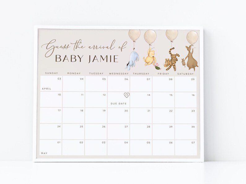 May include: A Winnie the Pooh themed baby shower game. A calendar with the text "Guess the arrival of Baby Jamie" and a heart with the text "Due Date" on the 20th of April.