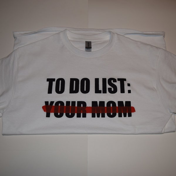 To Do List: Your Mom Screen Printed Graphic T-shirt