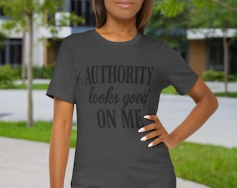 Authority Looks Good On Me T-Shirt: Unisex Cotton Graphic Tee