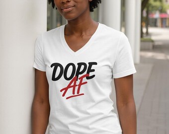 Dope AF V-Neck T-Shirt | Unisex Jersey Short Sleeve Tee, Bold Graphic Streetwear, Casual Everyday Fashion Gift