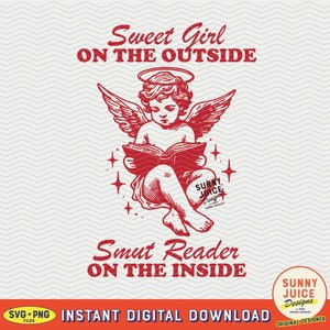 May include: Red illustration of an angel reading a book with the text "Sweet Girl on the Outside, Smut Reader on the Inside". The image also includes the text "Sunny Juice Designs" and "Instant Digital Download".