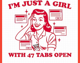 May include: Red and white digital download graphic featuring a retro illustration of a woman with the text "I'M JUST A GIRL WITH 47 TABS OPEN." The design includes computer window icons and the Sunny Juice Design logo.