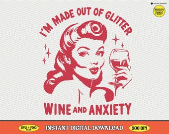 I'm Made Out of Glitter Wine & Anxiety, SVG PNG File, Trendy Vintage Retro Design for Graphic Tees, Tote Bags, Stickers, Keychains Etc.