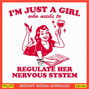 Puede incluir: Gráfico digital rojo con el texto "I'M JUST A GIRL who needs to REGULATE HER NERVOUS SYSTEM." La imagen presenta una ilustración retro de una mujer sosteniendo una copa de vino y un libro. Incluye "SVG + PNG FILES" y "INSTANT DIGITAL DOWNLOAD."