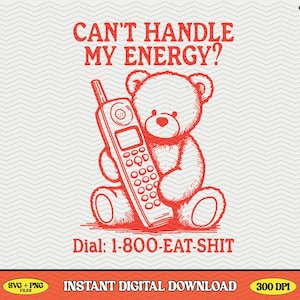 Can't Handle My Energy, SVG PNG File, Fun Trendy Vintage Retro Bear Design for Graphic Tees, Tote Bags, Stickers, Keychains Etc.