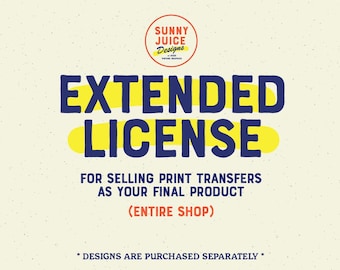Extended License for Printed Transfers Entire Shop (SunnyJuiceDesigns)
