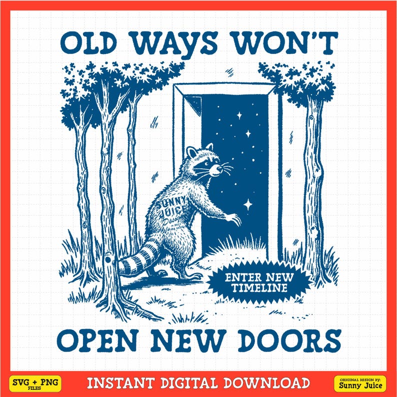 May include: A raccoon with the words "Sunny Juice" on its back walks through a doorway with stars in the background. The text "Old Ways Won't" is at the top of the image and "Open New Doors" is at the bottom. The text "Enter New Timeline" is on a banner below the doorway.