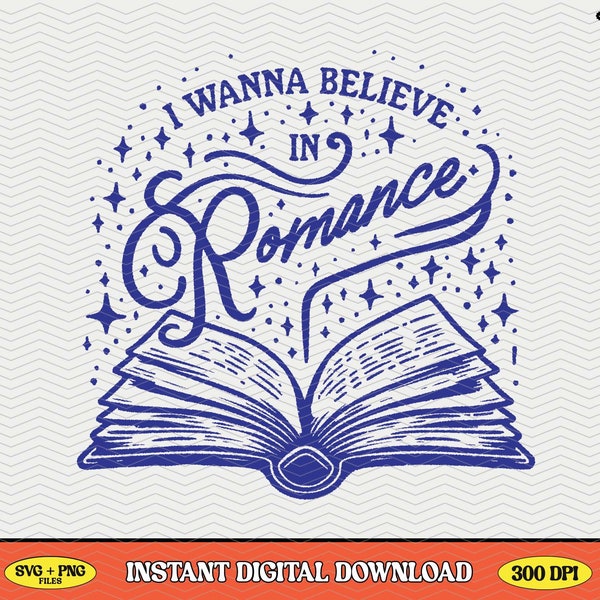 I Wanna Believe In Romance, SVG PNG File, Trendy Vintage Bookish Retro Art Design for Graphic Tees, Tote Bags, Stickers, Keychains Etc.