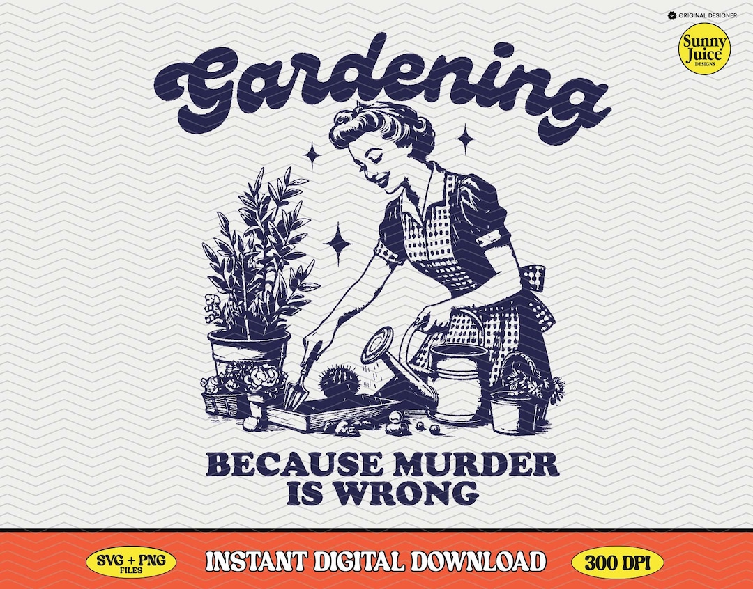 Gardening Because Murder is Wrong, SVG PNG File, Trendy Vintage