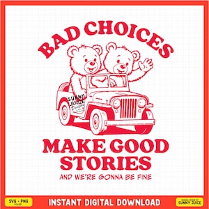 Bad Choices Good Stories SVG PNG File| Retro Teddy Bear Road Trip Design Digital Download | Funny Quote for Shirts, Mugs, Stickers. Etc.