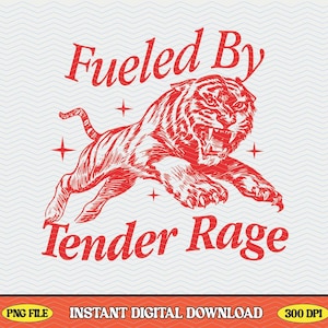 Trendy &#39;Fueled By Tender Rage&#39; Retro Tiger Y2K Aesthetic PNG Design Perfect for T-shirts, Tote Bags, Stickers, Libby Cups and More
