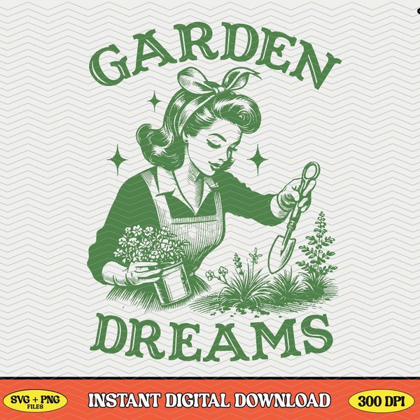 Garden Dreams, SVG PNG File, Trendy Vintage Retro Funny Design for Graphic Tees, Tote Bags, Stickers, Keychains Etc.