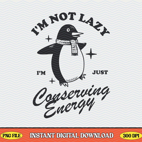 Cute & Funny I'm Not Lazy Penguin Trendy Aesthetic PNG Design Perfect for T-shirts, Tote Bag, Mugs and More - Commercial Use