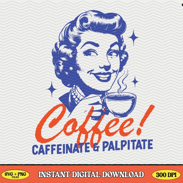 Coffee Caffeinate & Palpitate, SVG PNG File, Trendy Vintage Retro Art Design for Graphic Tees, Tote Bags, Keychains - Commercial Use