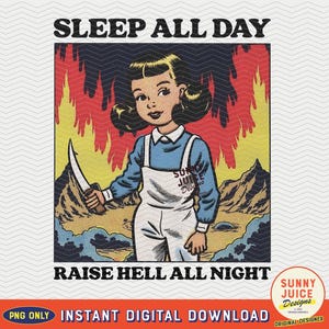 May include: A retro-style illustration of a girl holding a knife, with flames in the background. The text "SLEEP ALL DAY RAISE HELL ALL NIGHT" is printed above and below the image.