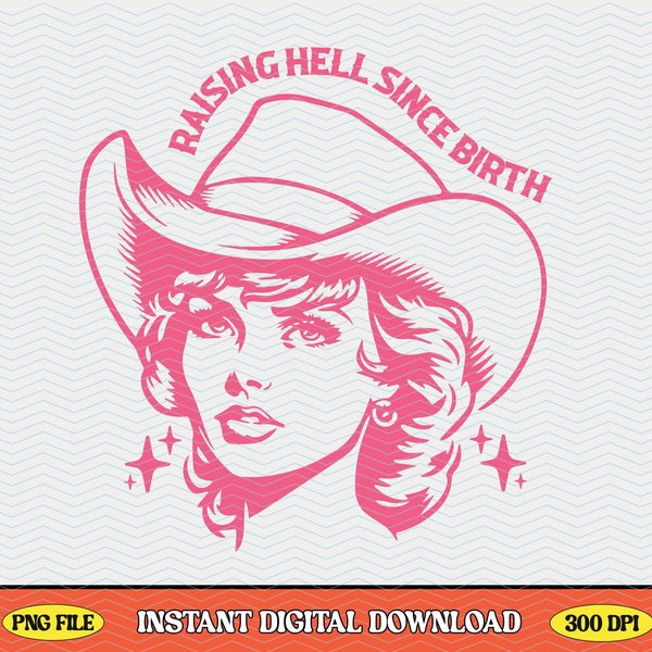 Raising Hell Since Birth, Trendy Cowgirl PNG File, Western Aesthetic Retro Vintage Design for Shirts, Bags, Stickers etc. - Commercial Use