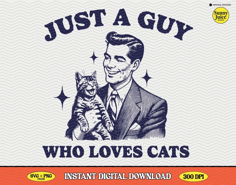 May include: A black and white illustration of a man holding a cat. The man is wearing a suit and tie. The text "JUST A GUY WHO LOVES CATS" is written in a retro font.