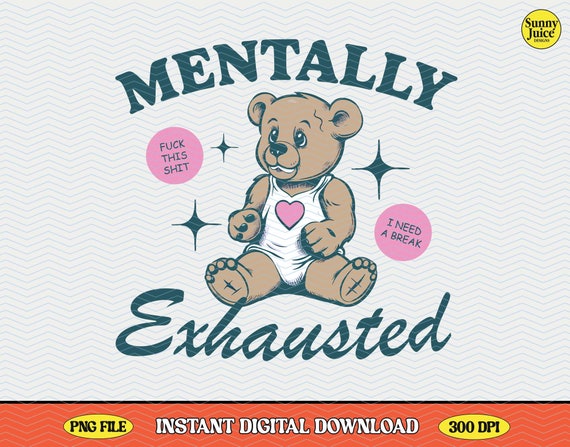 Mentally Exhausted Teddy Bear PNG Clipart, Retro Y2K Design (Digital Download)